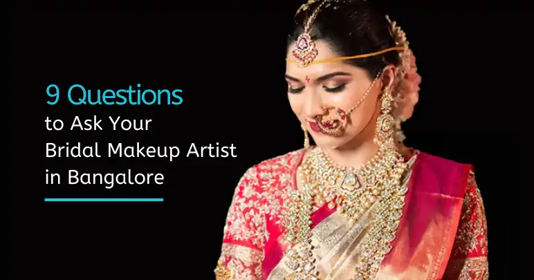 9 Questions to Ask Your Bridal Makeup artist in bangalore